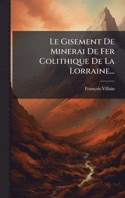 bokomslag Le Gisement De Minerai De Fer Colithique De La Lorraine...
