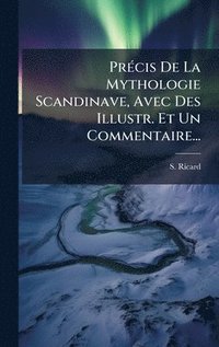 bokomslag PrÃ©cis De La Mythologie Scandinave, Avec Des Illustr. Et Un Commentaire...