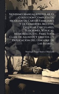 bokomslag Novisimo Manual-epistolar, Ã", Coleccion Completa De Modelos De Cartas Familiares Y De Comercio, Billetes, Esquelas, Circulares, Peticiones, SÃ°plicas