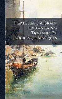bokomslag Portugal E A Gran-bretanha No Tratado De Lourenço Marques