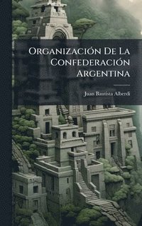 bokomslag OrganizaciÃ3n De La ConfederaciÃ3n Argentina