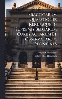 bokomslag Practicarum Quaestiones Rerumque In Supremis Belgarum Curiis Actarum Et Observatarum Decisiones