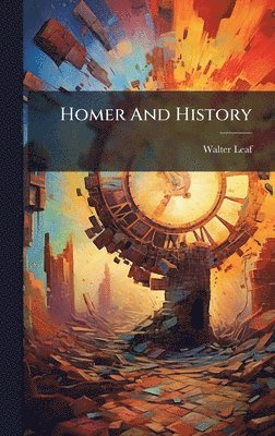 Walter Leaf - Homer And History, Inbunden