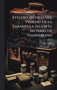 bokomslag Estudio MÃ(c)dico Del Veneno De La Taràntula SegÃ°n El MÃ(c)todo De Hahnemann