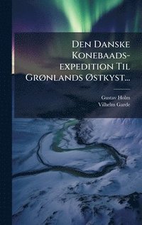 bokomslag Den Danske Konebaads-expedition Til GrÃ, nlands Ã~stkyst...