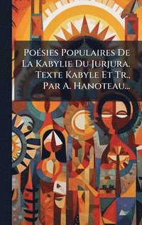 bokomslag PoÃ©sies Populaires De La Kabylie Du Jurjura. Texte Kabyle Et Tr., Par A. Hanoteau...