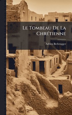 bokomslag Le Tombeau De La ChrÃ©tienne