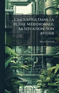 bokomslag L'industrie Dans La Russie MÃ(c)ridionale, Sa Situation, Son Avenir