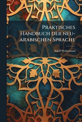 bokomslag Praktisches Handbuch der neu-arabischen Sprache
