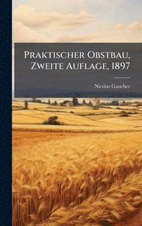 bokomslag Praktischer Obstbau, Zweite Auflage, 1897