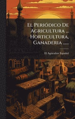 bokomslag El PeriÃ³dico De Agricultura ... Horticultura, Ganaderia ......