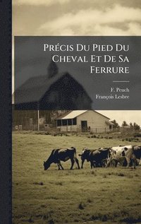 bokomslag PrÃ©cis Du Pied Du Cheval Et De Sa Ferrure