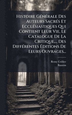 bokomslag Histoire GÃ©nÃ©rale Des Auteurs SacrÃ©s Et EcclÃ©siastiques Qui Contient Leur Vie, Le Catalogue De La Critique,... Des DiffÃ©rentes Ã¿ditions De Leurs