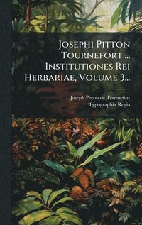 bokomslag Josephi Pitton Tournefort ... Institutiones Rei Herbariae, Volume 3...