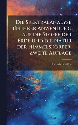 Heinrich Schellen - Spektralanalyse iIn ihrer Anwendung auf die Stoffe der Erde und die Natur der Himmelskörper, Zweite Auflage, Inbunden