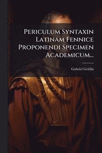 bokomslag Periculum Syntaxin Latinam Fennice Proponendi Specimen Academicum...