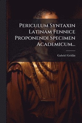 bokomslag Periculum Syntaxin Latinam Fennice Proponendi Specimen Academicum...