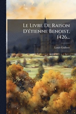 Livre De Raison D'Ã(c)tienne Benoist, 1426...