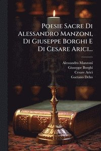 bokomslag Poesie Sacre Di Alessandro Manzoni, Di Giuseppe Borghi E Di Cesare Arici...