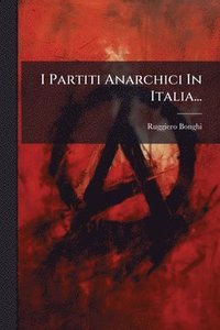 bokomslag I Partiti Anarchici In Italia...