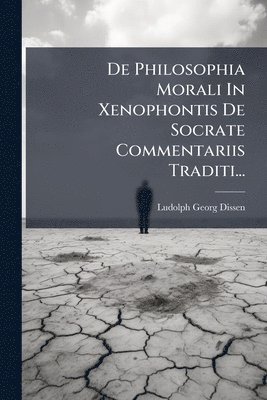 bokomslag De Philosophia Morali In Xenophontis De Socrate Commentariis Traditi...