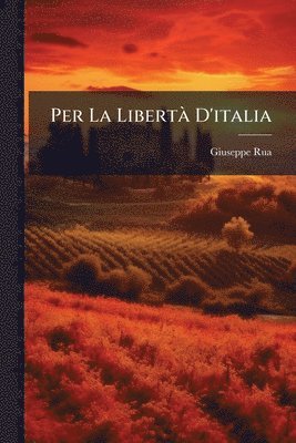 Giuseppe Rua - Per La LibertÃ D'italia, Häftad