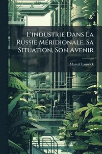 bokomslag L'industrie Dans La Russie MÃ(c)ridionale, Sa Situation, Son Avenir