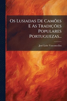 Os Lusiadas De CamÃµes E As TradiçÃµes Populares Portuguezas...