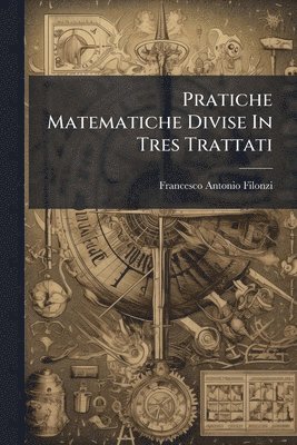 bokomslag Pratiche Matematiche Divise In Tres Trattati