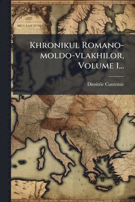bokomslag Khronikul Romano-moldo-vlakhilor, Volume 1...