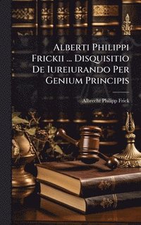 bokomslag Alberti Philippi Frickii ... Disquisitio De Iureiurando Per Genium Principis