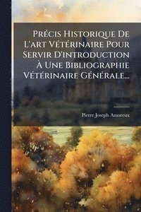 bokomslag PrÃ(c)cis Historique De L'art VÃ(c)tÃ(c)rinaire Pour Servir D'introduction Ã¿ Une Bibliographie VÃ(c)tÃ(c)rinaire GÃ(c)nÃ(c)rale...