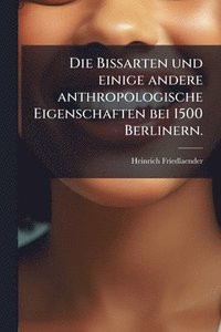 bokomslag Die Bissarten und einige andere anthropologische Eigenschaften bei 1500 Berlinern.