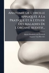 bokomslag Anatomie De L'oreille AppliquÃ(c)e Ã¿ La Pratique Et Ã¿ L'Ã(c)tude Des Maladies De L'organe Auditif...