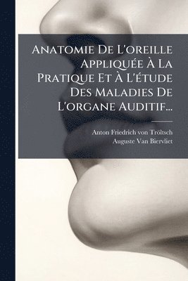bokomslag Anatomie De L'oreille AppliquÃ(c)e Ã¿ La Pratique Et Ã¿ L'Ã(c)tude Des Maladies De L'organe Auditif...