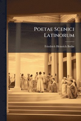 Friedrich Heinrich Bothe - Poetae Scenici Latinorum, Häftad