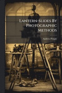 bokomslag Lantern-slides By Photographic Methods