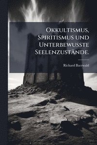 bokomslag Okkultismus, Spiritismus und UnterbewuÃ¿te Seelenzustände.