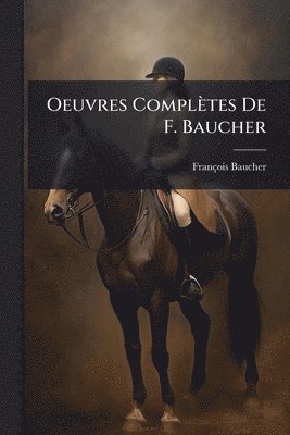 bokomslag Oeuvres Complètes De F. Baucher