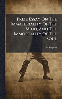 bokomslag Prize Essay On The Immateriality Of The Mind, And The Immortality Of The Soul
