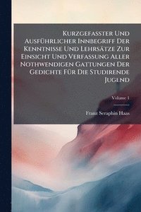 bokomslag KurzgefaÃ?ter Und AusfÃ1/4hrlicher Innbegriff Der Kenntnisse Und Lehrsätze Zur Einsicht Und Verfassung Aller Nothwendigen Gattungen Der Gedichte