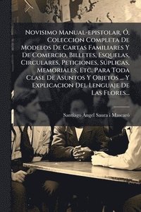 bokomslag Novisimo Manual-epistolar, Ã", Coleccion Completa De Modelos De Cartas Familiares Y De Comercio, Billetes, Esquelas, Circulares, Peticiones, SÃ°plicas