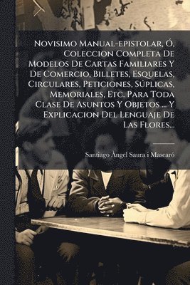 bokomslag Novisimo Manual-epistolar, Ã", Coleccion Completa De Modelos De Cartas Familiares Y De Comercio, Billetes, Esquelas, Circulares, Peticiones, SÃ°plicas