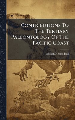 bokomslag Contributions To The Tertiary Paleontology Of The Pacific Coast