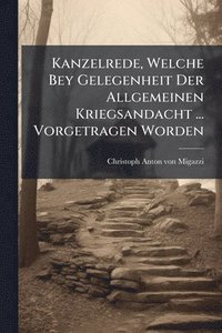 bokomslag Kanzelrede, Welche Bey Gelegenheit Der Allgemeinen Kriegsandacht ... Vorgetragen Worden