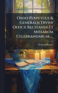 bokomslag Ordo Perpetuus & Generalis Divini Officii Recitandi Et Missarum Celebrandarum, ...