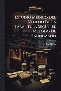 bokomslag Estudio MÃ(c)dico Del Veneno De La Taràntula SegÃ°n El MÃ(c)todo De Hahnemann
