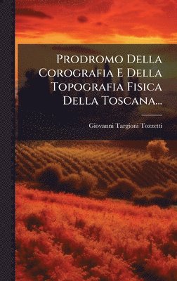 Giovanni Targioni Tozzetti - Prodromo Della Corografia E Della Topografia Fisica Della Toscana..., Inbunden