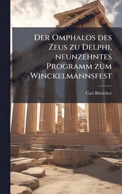 Carl Bötticher, Carl BÃ¶tticher - Omphalos des Zeus zu Delphi, neunzehntes Programm zum Winckelmannsfest, Inbunden