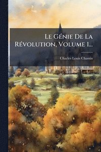 bokomslag Le GÃ(c)nie De La RÃ(c)volution, Volume 1...